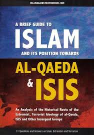 A BRIEF GUIDE TO ISLAM AND ITS POSITION TOWARDS AL-QAEDA AND ISIS