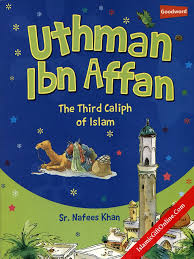 UTHMAN IBN AFFAN: THE THIRD CALIPH OF ISLAM