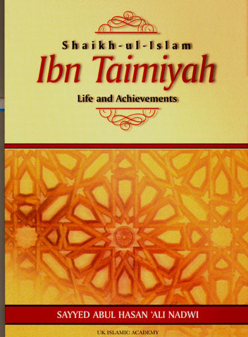 SHAIKH-UL-ISLAM IBN TAYMIYAH: LIFE AND ACHIEVEMENTS