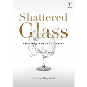 SHATTERED GLASS:HEALING A BROKEN HEART