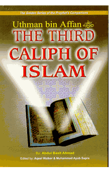 THE THIRD CALIPH OF ISLAM: UTHMAN BIN AFFAN; GOLDEN STORIES OF THE PROPHET'S COMPANIONS